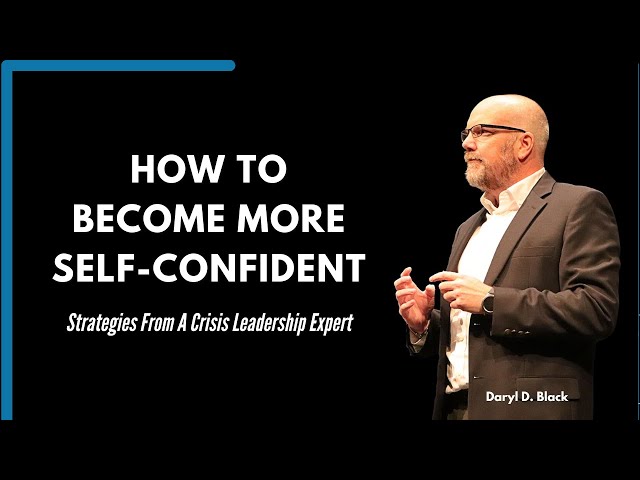 Mastering Self-Confidence: Strategies From A Crisis Leadership Pro