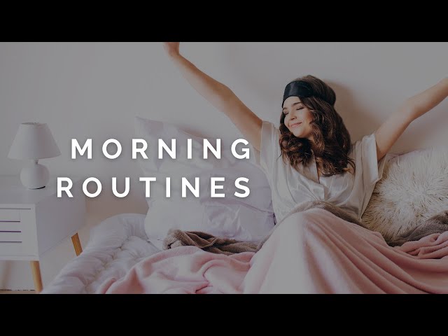 Why Morning Routines Are Important: How To Start Your Day Right!