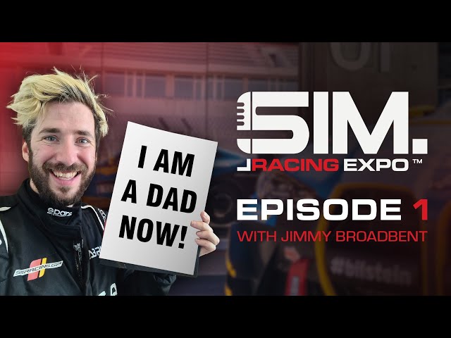 Jimmy Broadbent IS A DAD NOW & SimRacing G.O.A.T | SimRacing Expo Podcast Episode 1