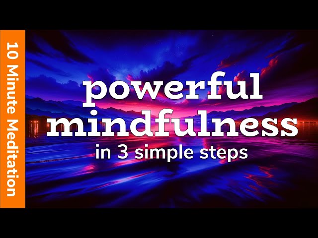 10 Minute Meditation (Enjoy This Powerful Mindfulness Meditation In 3 Simple Steps)