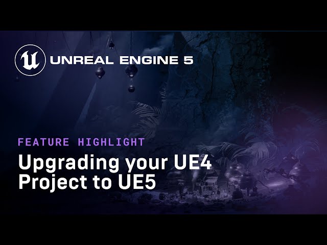 Upgrading your UE4 Project to UE5 | Feature Highlight | State of Unreal 2022