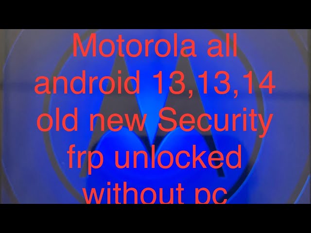 Boom Boom All Motorola  android 13,13,14 old new Security frp unlocked without pc