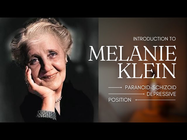 Melanie Klein: Paranoid-Schizoid + Depressive Position