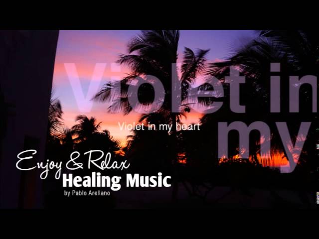 Healing And Relaxing Music For Meditation (Violet In My Heart) - Pablo Arellano