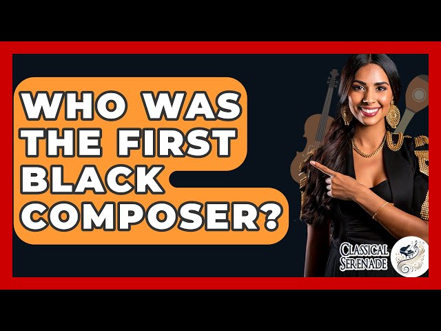 Who Was The First Black Composer? - Classical Serenade