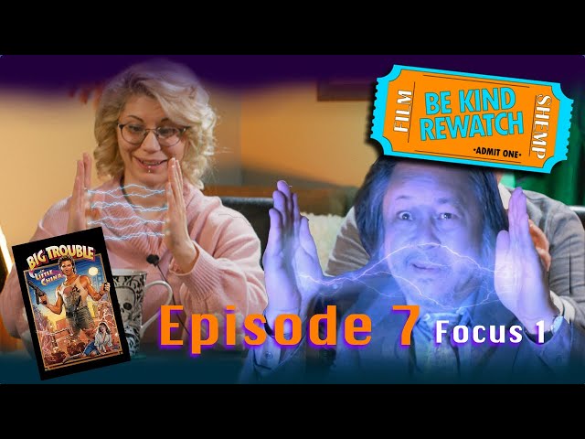 Be Kind ReWatch - Episode 7 - Focus Episode - Big Trouble in Little China