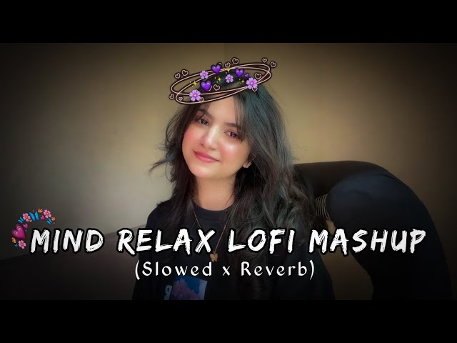 MIND RELAX LOFI MASHUP SONG | MASHUP LOVE | MIND RELAX LOFI MASHUP | #LOFISONGS​ #SLOWEDANDREVERB​