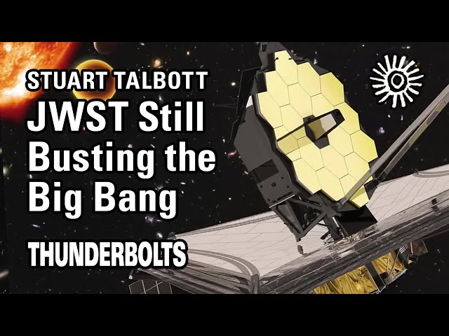 Stuart Talbott: JWST Still Busting Big Bang | Thunderbolts