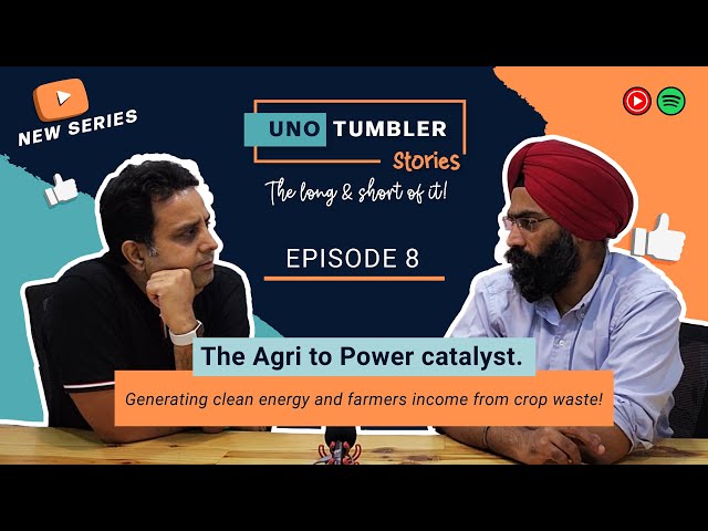 Unotumbler Stories Ep 8: A2P Energy. Solving North India's stubble burning problem!