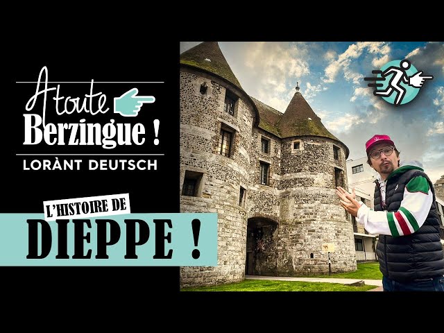 L'histoire de Dieppe... A Toute Berzingue !