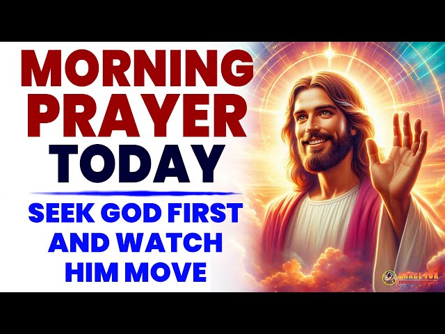 MORNING PRAYER TODAY🙏 SEEK God First and Watch Him MOVE | Powerful Morning Prayer