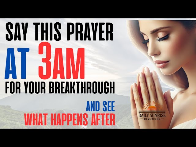 How To Pray At 3am For A Breakthrough in Your Life Powerful Morning Prayer for Miracles #God #jesus