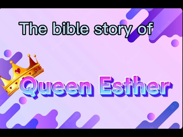 the Bible story of Queen Esther | Aziiya's Corner