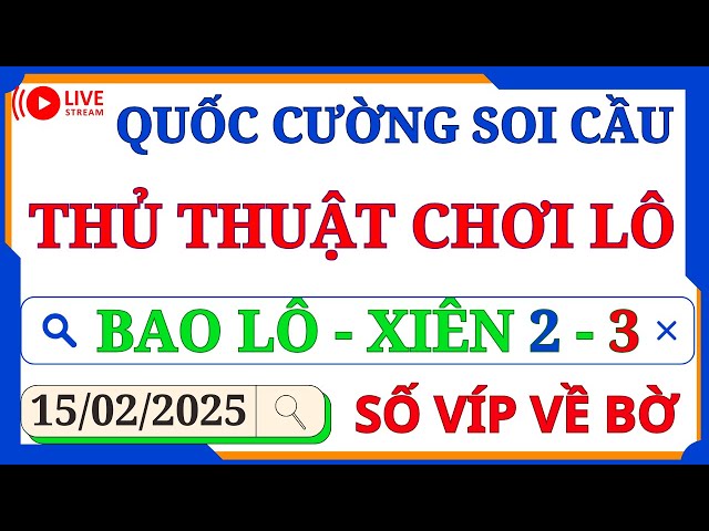 SOI CẦU XSMB 15/02 - SOI CẦU MIỀN BẮC - SOI CẦU ĐỀ - SOI CẦU LÔ - XSMB - QUỐC CƯỜNG SOI CẦU