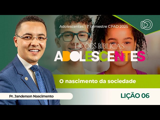 EBD Lição 6 O Nascimento da Sociedade - Adolescentes CPAD