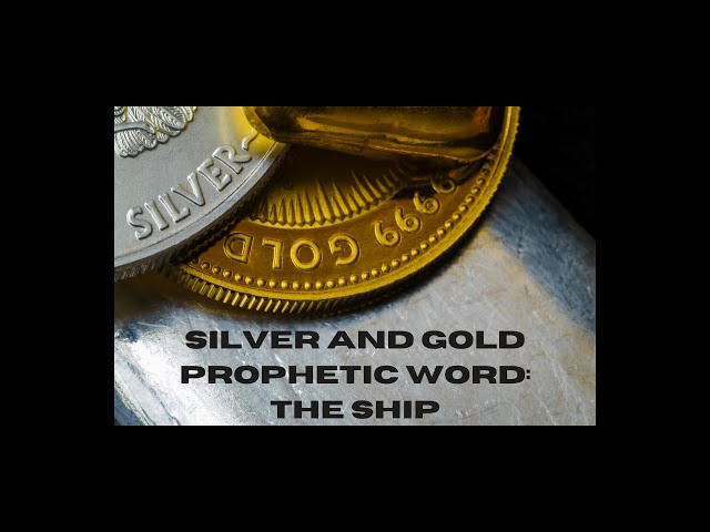 Silver and Gold Prophetic Word: The Ship