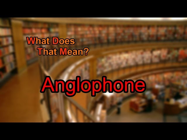 What does Anglophone mean?