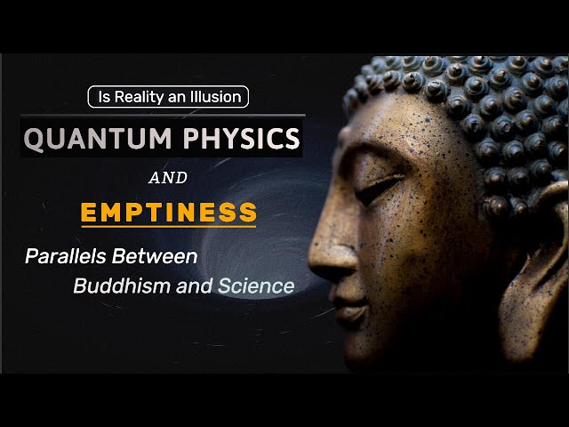 Quantum Physics and Emptiness: Parallels Between Buddhism and Science