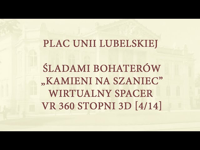 Plac Unii Lubelskiej: Śladami bohaterów „Kamieni na szaniec” – wirtualny spacer VR 360º 3D [4/14]