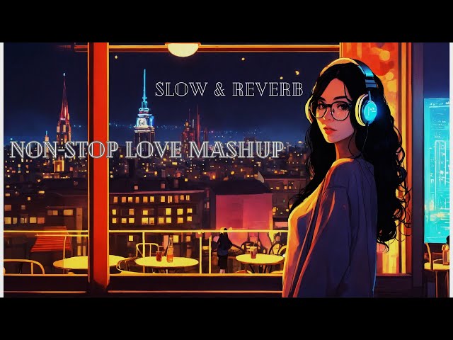 Non Stop Love Mashup Love Songs | Non Stop Arijit Singh Mashup | RaZa Lofi Songs | #lovemashup #love