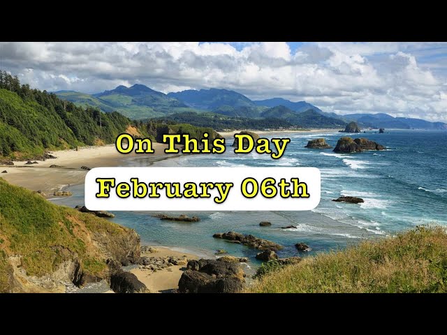 On This Day - February 6th: Historic Events That Shaped the World