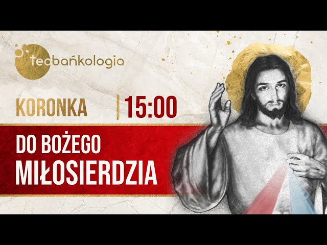 Koronka do Bożego Miłosierdzia Teobańkologia 18.02 Wtorek