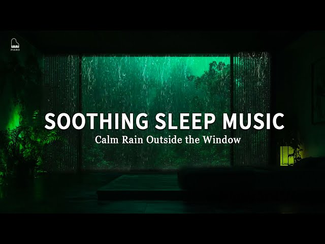 Calm Rain Outside the Window 🌧️ Soothing Sleep Music to Ease Your Mind & Body