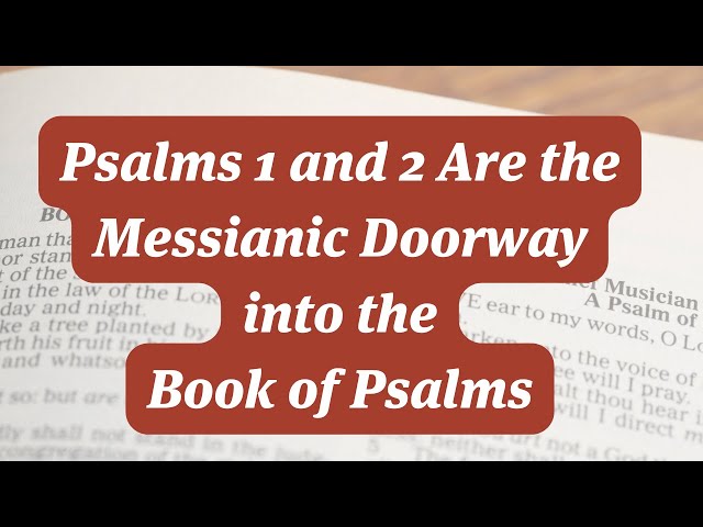 Psalms 1 and 2 Are the Messianic Doorway into the Book of Psalms