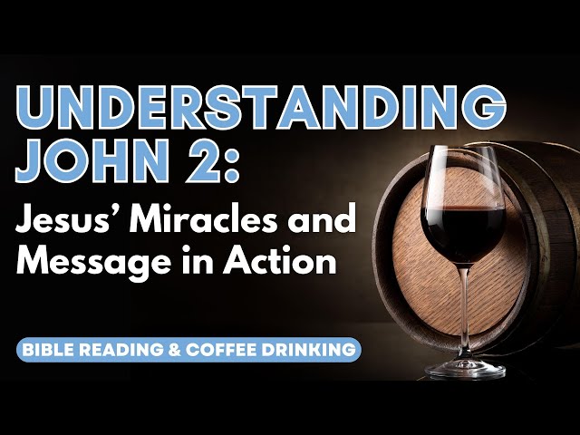 Understanding John 2: Jesus’ Miracles and Message in Action