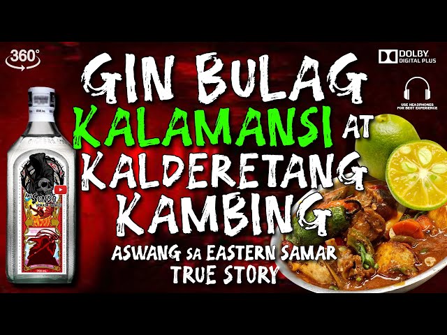 GIN BULAG KALAMANSI AT KALDERETANG KAMBING| ASWANG SA EASTERN SAMAR  | TRUE STORY | 360 VIDEO