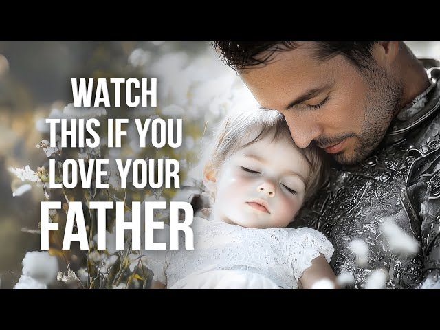 Do You Love Your Dad? | Positive Thoughts About Fathers