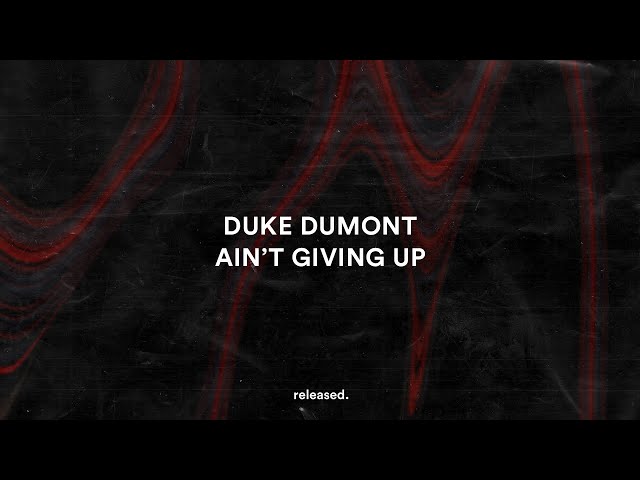 Duke Dumont - Ain't Giving Up (feat. Clementine Douglas) (Lyrics)