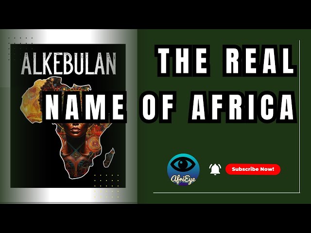 Alkebulan -  Is This The Real Name of Africa?