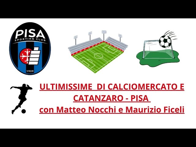 ULTIMISSIME DI CALCIOMERCATO E CATANZARO PISA