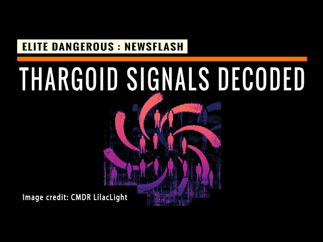 NEWSFLASH Elite Dangerous:  THARGOID SIGNALS DECODED