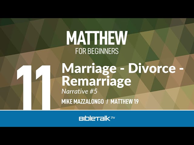 Marriage, Divorce and Remarriage (Matthew 19) – Mike Mazzalongo | BibleTalk.tv