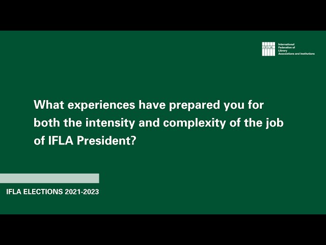 On what prepared you to be an IFLA President | IFLA Elections 2021-2023