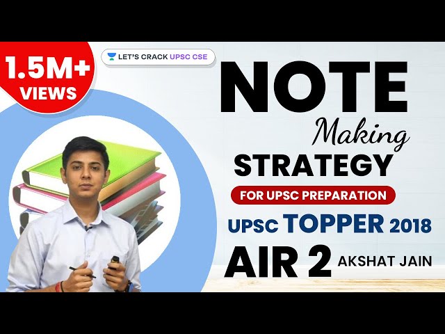 Note Making Strategy for UPSC Preparation by CSE Topper 2018 AIR 2 Akshat Jain