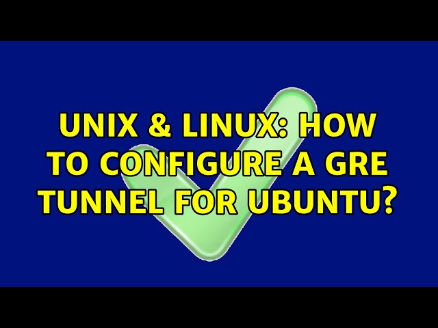 Unix & Linux: How to configure a GRE tunnel for ubuntu?