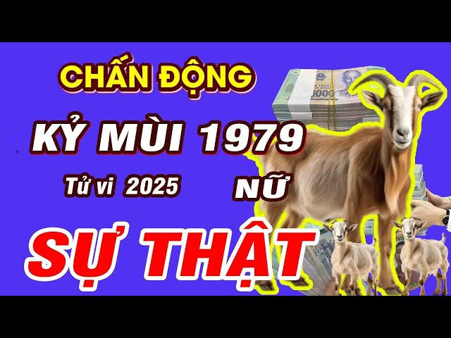 🔴TỬ VI 2025: Tử vi tuổi KỶ MÙI 1979 (Nữ mạng) năm 2025- Ý TRỜI, Lộc bề Trên, Cực GIÀU