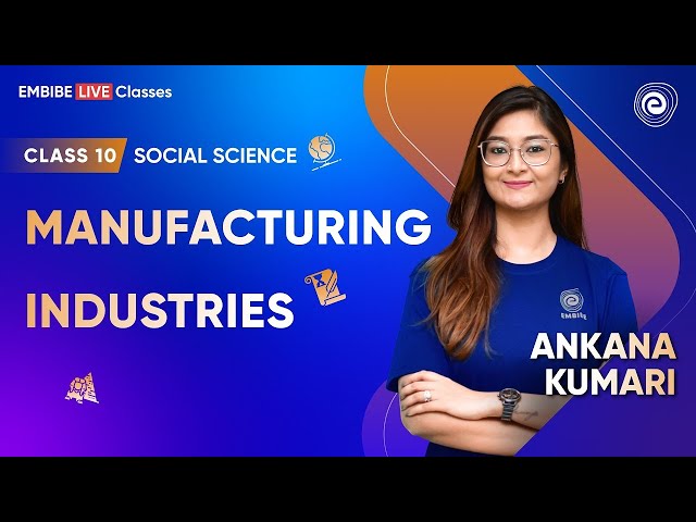 Manufacturing Industries | Class 10 Social Science | CBSE Boards 2023 | Ankana Kumari | Embibe