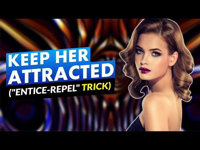 🔴 How To Keep A Woman Attracted To You ("ENTICE-REPEL" Trick)