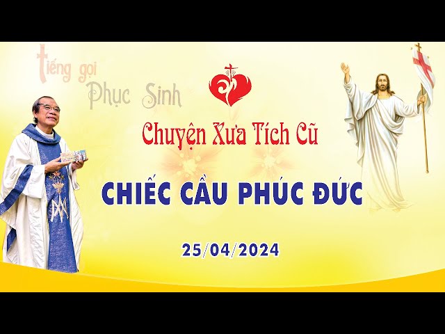 Chuyện Xưa Tích Cũ | CHIẾC CẦU PHÚC ĐỨC | 25/04/2024