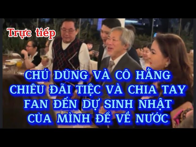 🔴Trực tiếp:Chú Dũng và Cô Hằng tiếp tục chiêu đãi fan đến dự sinh nhật của mình trước khi họ về nước