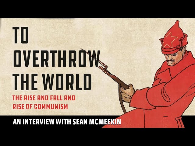 Historian Sean McMeekin on the global history of Communism