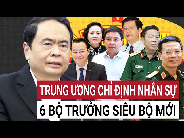 Quốc hội họp bất thường về nhân sự chỉ định 6 tân Bộ trưởng các Siêu Bộ mới thành lập