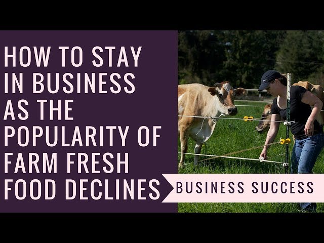 How to Stay in Business as the Popularity of Farm Fresh Food Declines