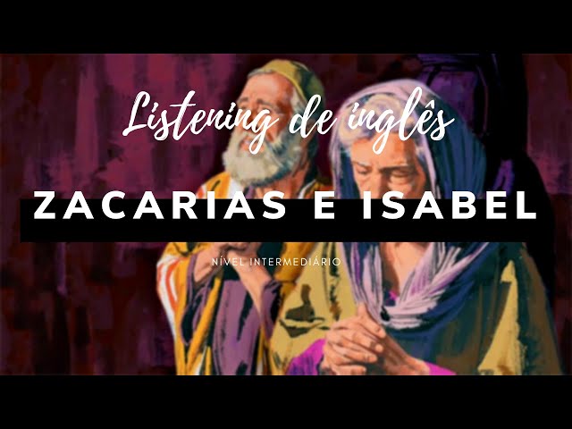 ZACHARIAH AND ELIZABETH - Zacarias e Isabel - LISTENING - Pratique seu inglÇes com hist. Bíblicas