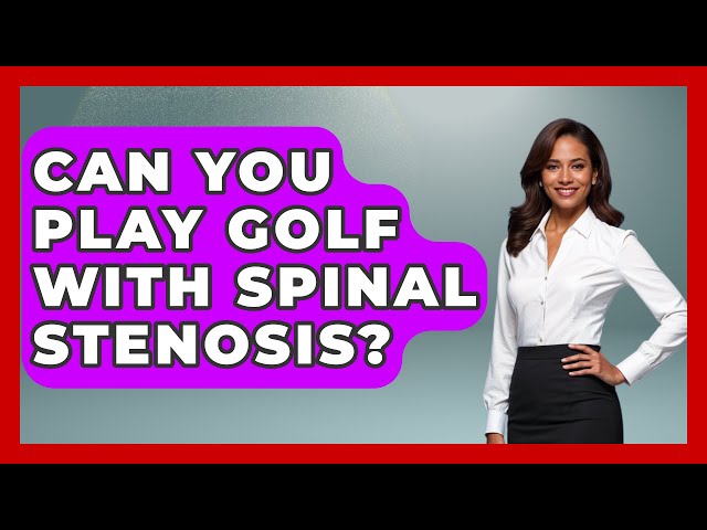 Can You Play Golf With Spinal Stenosis? - Orthopedic Support Network