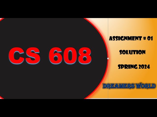 CS608 Assignment No.1 Spring 2024  Complete Solution By Dreamers World